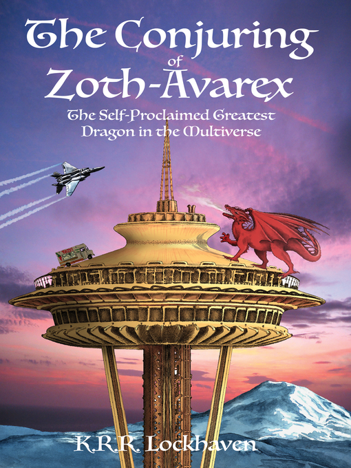 Title details for The Conjuring of Zoth-Avarex: the Self-Proclaimed Greatest Dragon in the Multiverse by K.R.R. Lockhaven - Available